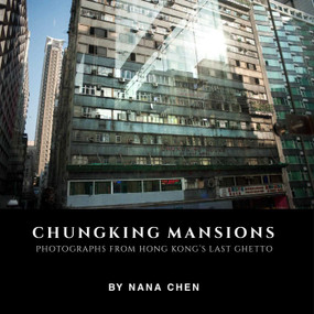 Chungking Mansions (Photographs from Hong Kong's last ghetto) by Nana Chen, 9789887792826