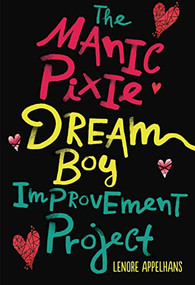 The Manic Pixie Dream Boy Improvement Project by Lenore Appelhans, 9781541512597