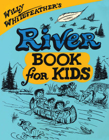 Willy Whitefeather's River Book for Kids by Willy Whitefeather, 9780943173948