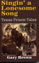 Singin' a Lonesome Song (Texas Prison Tales) by Gary Brown, 9781556228452