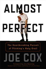 Almost Perfect (The Heartbreaking Pursuit of Pitching's Holy Grail) - 9781493039531 by Joe Cox, Jim Bunning, 9781493039531