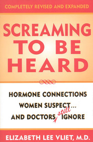 Screaming to be Heard (Hormonal Connections Women Suspect ... and Doctors Still Ignore) by Elizabeth Lee Vliet, 9780871319142