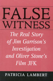 False Witness (The Real Story of Jim Garrison's Investigation and Oliver Stone's Film JFK) by Patricia Lambert, 9780871319203