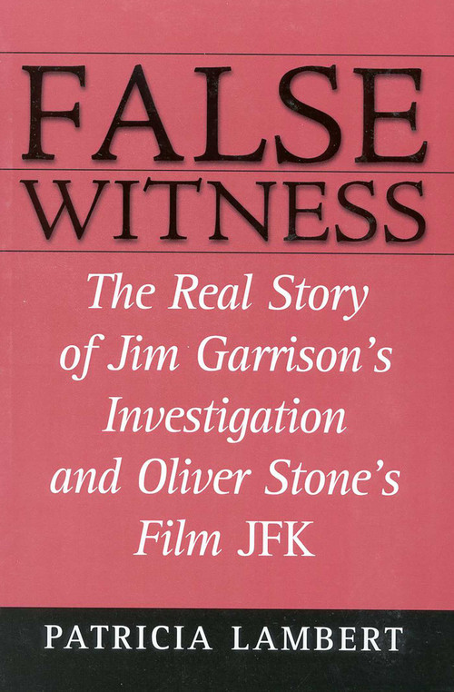 False Witness (The Real Story of Jim Garrison's Investigation and Oliver Stone's Film JFK) by Patricia Lambert, 9780871319203