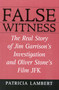 False Witness (The Real Story of Jim Garrison's Investigation and Oliver Stone's Film JFK) by Patricia Lambert, 9780871319203