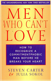 Men Who Can't Love (How to Recognize a Commitmentphobic Man Before He Breaks Your Heart) by Steven Carter, Julia Sokol, 9780871319999