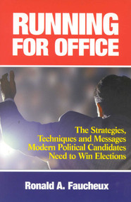 Running for Office (The Strategies, Techniques and Messages Modern Political Candidates Need To Win Elections) by Ronald A. Faucheux, 9781590770108