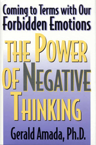 The Power of Negative Thinking (Coming to Terms with our Forbidden Emotions) by Gerald Amada, 9781568331256