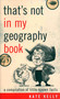 That's Not in My Geography Book (A Compilation of Little-Known Facts) by Kate Kelly, 9781589793408