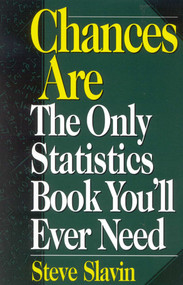 Chances Are (The Only Statistic Book You'll Ever Need) by Steve Slavin, 9781568331089