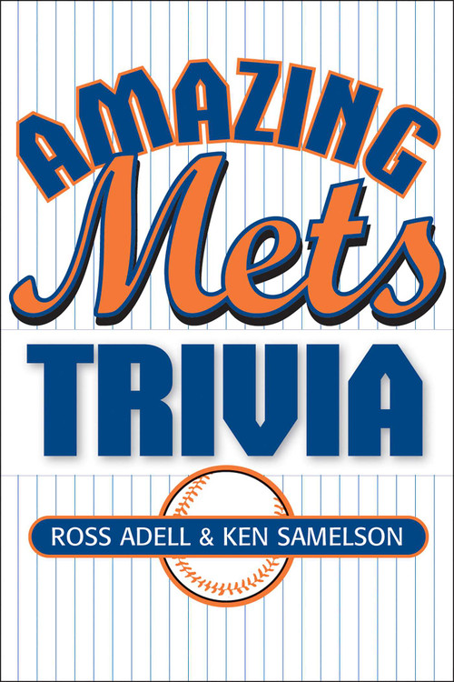Amazing Mets Trivia by Ross Adell, Ken Samelson, 9781589790353