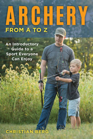 Archery from A to Z (An Introductory Guide to a Sport Everyone Can Enjoy) by Christian Berg, 9780811738347