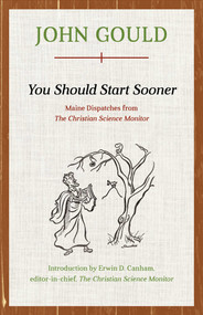 You Should Start Sooner (Maine Dispatches from The Christian Science Monitor) by John Gould, 9781608935482