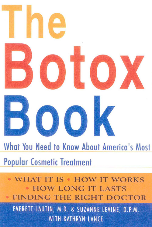 The Botox Book (What You Need to Know About America's Most Popular Cosmetic Treatment) by Everett Lautin, Suzanne Levine, Kathryn Lance, 9781590770115