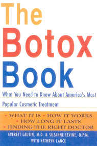The Botox Book (What You Need to Know About America's Most Popular Cosmetic Treatment) by Everett Lautin, Suzanne Levine, Kathryn Lance, 9781590770115