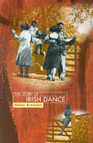 The Story of Irish Dance by Helen Brennan, 9781589790032