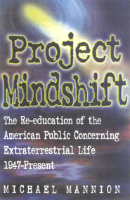 Project Mindshift (The Re-Education of the American Public Concerning Extraterrestrial Life, 1947-present) by Michael T. Mannion, 9780871319074