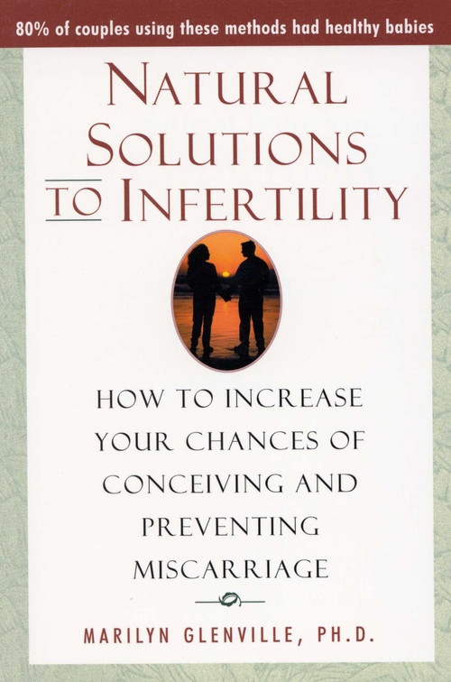 Natural Solutions to Infertility (How to Increase Your Chances of Conceiving and Preventing Miscarriage) by Marilyn Glenville, 9780871319555