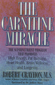 The Carnitine Miracle (The Supernutrient Program That Promotes High Energy, Fat Burning, Heart Health, Brain Wellness and Longevity) by Robert Crayhon, 9780871318848