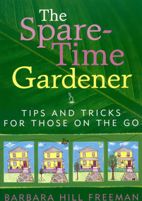 The Spare-Time Gardener (Tips and Tricks for Those on the Go) by Barbara Hill Freeman, 9781589791886