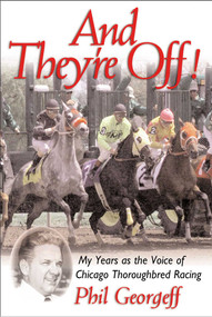 And They're Off! (My Years as the Voice of Thoroughbred Racing) by Phil Georgeff, 9780878332649