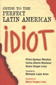 Guide to the Perfect Latin American Idiot - 9781568331348 by Plinio Apuleyo Mendoza, Carlos Alberto Montaner, Alvaro Vargas Llosa, Michaela Ames, 9781568331348