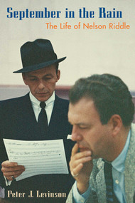 September in the Rain (The Life of Nelson Riddle) by Peter J. Levinson, 9781589791633