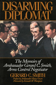 Disarming Diplomat (The Memoirs of Ambassador Gerard C. Smith, Arms Control Negotiator) by Gerard C. Smith, 9781568330624