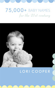 75,000+ Baby Names for the 21st Century by Lori Cooper, 9781589795952