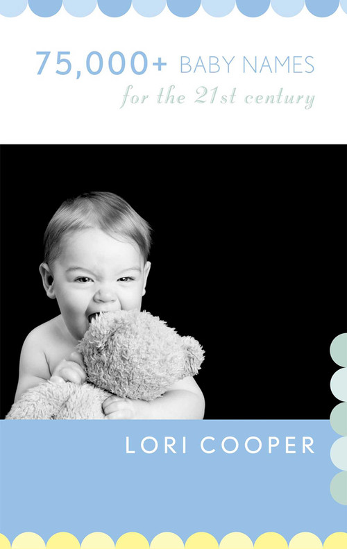 75,000+ Baby Names for the 21st Century by Lori Cooper, 9781589795952