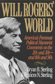 Will Rogers' World (America's Foremost Political Humorist Comments on the 20's and 30's and 80's and 90's) by Bryan B. Sterling, Frances N. Sterling, 9780871317353