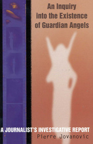 An Inquiry into the Existence of Guardian Angels (A Journalist's Investigative Report) by Pierre Jovanovic, 9780871318367