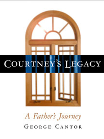 Courtney's Legacy (A Father's Journey) by George Cantor, 9780878332601