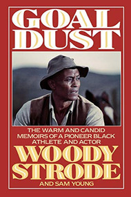 Goal Dust (The Warm and Candid Memoirs of a Pioneer Black Athlete and Actor) by Woody Strode, Sam Young, 9781568330143