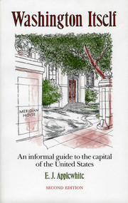 Washington Itself (An Informal Guide to the Capital of the United States) by E. J. Applewhite, 9781568330082