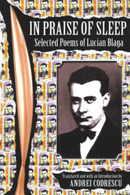 In Praise of Sleep (Selected Poems of Lucian Blaga) by Lucian Blaga, Andrei Codrescu, 9780999580363