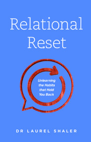 Relational Reset (Unlearning the Habits that Hold You Back) by Dr Laurel Shaler, 9780802418722