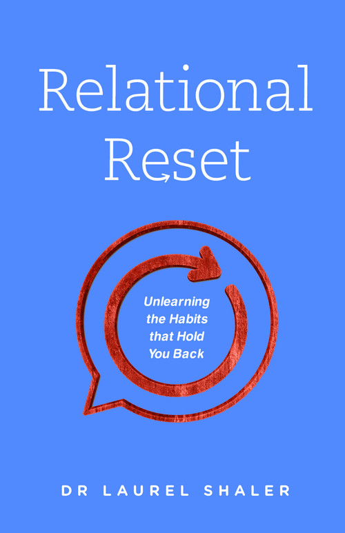 Relational Reset (Unlearning the Habits that Hold You Back) by Dr Laurel Shaler, 9780802418722