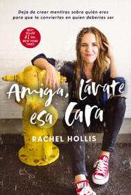 Amiga, lávate esa cara (Deja de creer mentiras sobre quién eres para que te conviertas en quien deberías ser) (Spanish Edition) by Rachel Hollis, 9781404109865