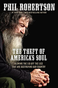 The Theft of America's Soul (Blowing the Lid Off the Lies That Are Destroying Our Country) by Phil Robertson, 9781400210046