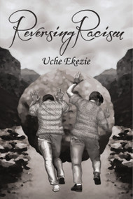 Reversing Racism by Uche Ekezie, 9781400306237