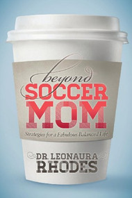 Beyond Soccer Mom (Strategies for a Fabulous Balanced Life) - 9781630471378 by Leonaura Rhodes, 9781630471378