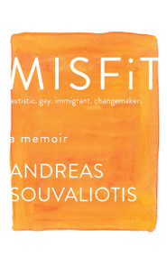 Misfit (autistic. gay. immigrant. changemaker.) by Andreas Souvaliotis, 9780385692694