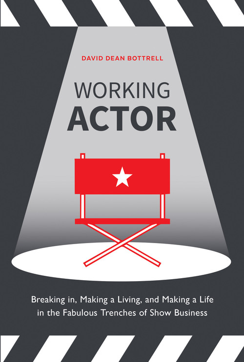 Working Actor (Breaking in, Making a Living, and Making a Life in the Fabulous Trenches of ShowBusiness) by David Dean Bottrell, 9780399581908