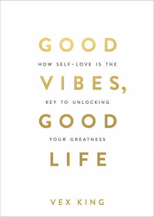 Good Vibes, Good Life (How Self-Love Is the Key to Unlocking Your Greatness: OVER 4 MILLION COPIES SOLD WORLDWIDE) by Vex King, 9781788171823