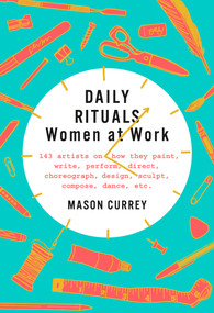 Daily Rituals: Women at Work by Mason Currey, 9781524732950