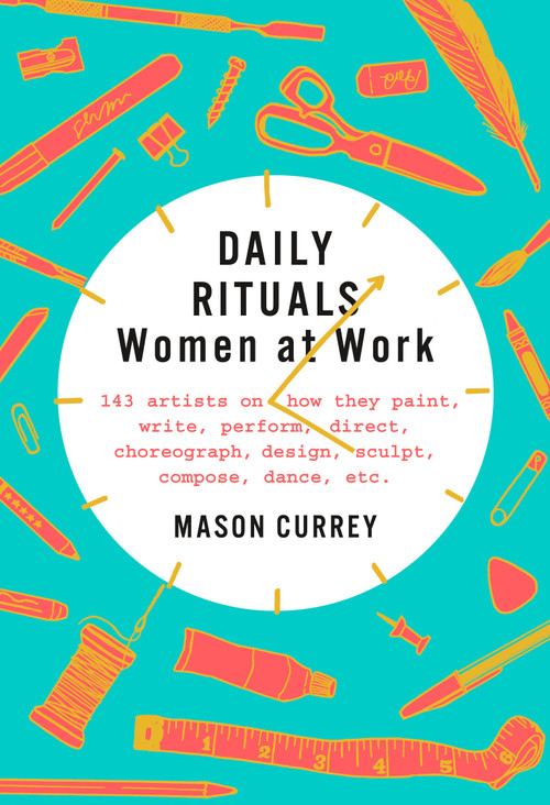 Daily Rituals: Women at Work by Mason Currey, 9781524732950