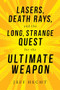 Lasers, Death Rays, and the Long, Strange Quest for the Ultimate Weapon by Jeff Hecht, 9781633884601