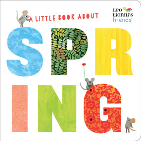 A Little Book About Spring (Leo Lionni's Friends) (A Spring Board Book for Babies and Toddlers) by Leo Lionni, Leo Lionni, Julie Hamilton, 9780525582274