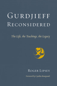 Gurdjieff Reconsidered (The Life, the Teachings, the Legacy) by Roger Lipsey, Cynthia Bourgeault, 9781611804515